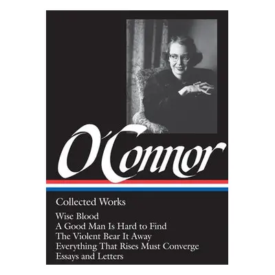 Flannery O'Connor: Collected Works (LOA #39) - O'Connor, Flannery