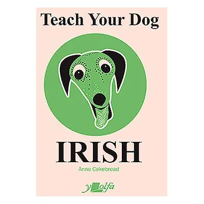 Teach Your Dog Irish - Cakebread, Anne