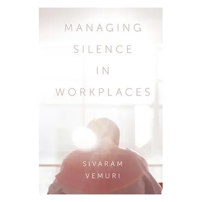 Managing Silence in Workplaces - Vemuri, Associate Professor Sivaram (Charles Darwin University,