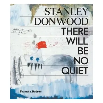 Stanley Donwood: There Will Be No Quiet - Donwood, Stanley