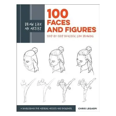 Draw Like an Artist: 100 Faces and Figures - Legaspi, Chris