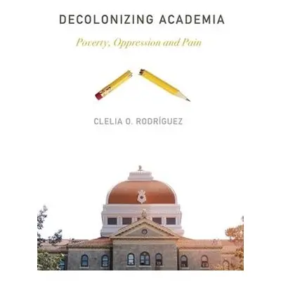 Decolonizing Academia - Rodriguez, Clelia O.