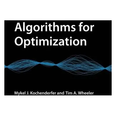 Algorithms for Optimization - Kochenderfer, Mykel J. (Stanford University) a Wheeler, Tim A. (St