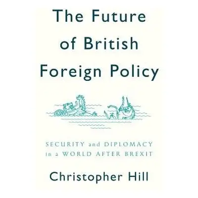 Future of British Foreign Policy - Hill, Christopher