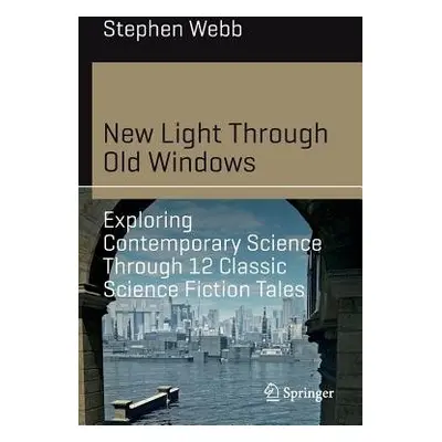 New Light Through Old Windows: Exploring Contemporary Science Through 12 Classic Science Fiction