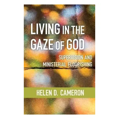 Living in the Gaze of God - Cameron, Helen Dixon