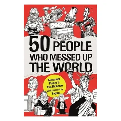 50 People Who Messed up the World - Parker, Alexander a Richman, Tim