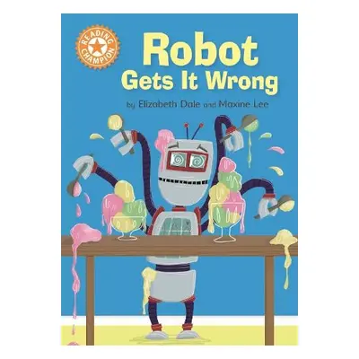 Reading Champion: Robot Gets It Wrong - Dale, Elizabeth