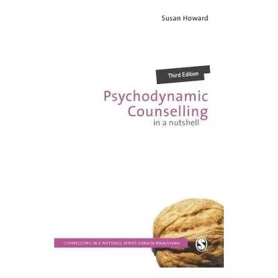 Psychodynamic Counselling in a Nutshell - Howard, Susan (University of Surrey, UK)