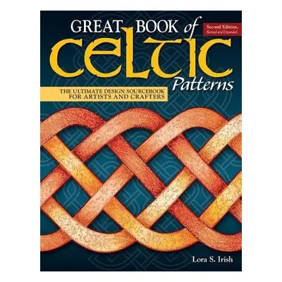 Great Book of Celtic Patterns, Second Edition, Revised and Expanded - Irish, Lora S.