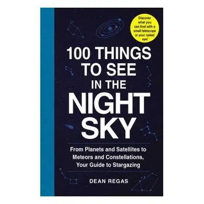 100 Things to See in the Night Sky - Regas, Dean