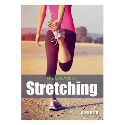 Science of Stretching - Reid, Alex