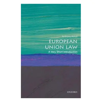 European Union Law: A Very Short Introduction - Arnull, Anthony (Barber Professor of Jurispruden