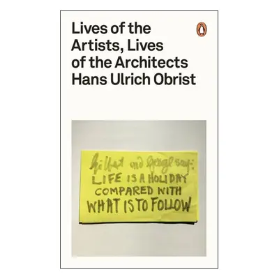 Lives of the Artists, Lives of the Architects - Obrist, Hans Ulrich