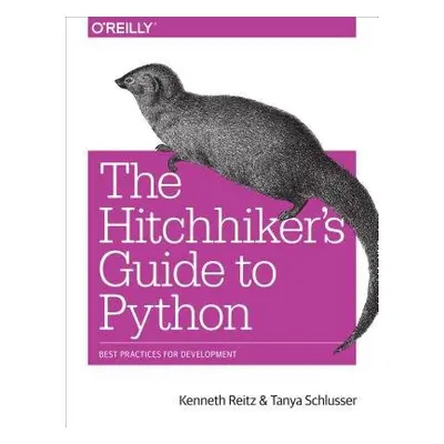 Hitchhiker's Guide to Python - Reitz, Kenneth a Schlusser, Tanya