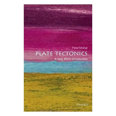 Plate Tectonics: A Very Short Introduction - Molnar, Peter (Professor of Geological Sciences, Un