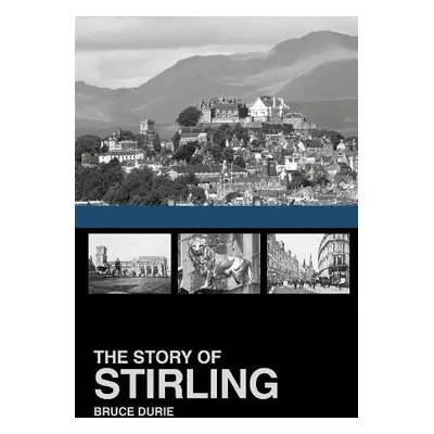 Story of Stirling - Durie, Dr Bruce