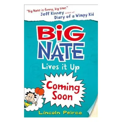 Big Nate Lives It Up - Peirce, Lincoln