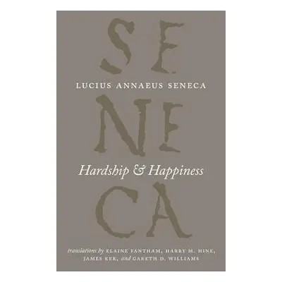 Hardship and Happiness - Seneca, Lucius Annaeus