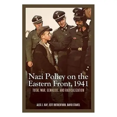 Nazi Policy on the Eastern Front, 1941 - Kay, Alex J. a Rutherford, Professor Jeff (Customer) a 