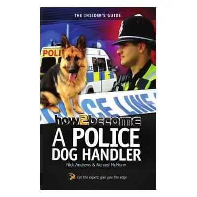 How to Become A Police Dog Handler - McMunn, Richard