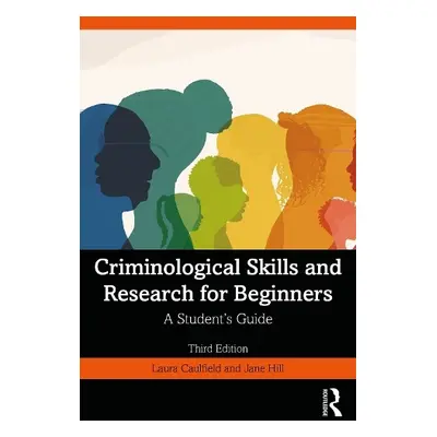 Criminological Skills and Research for Beginners - Caulfield, Laura (Bath Spa University, UK) a 