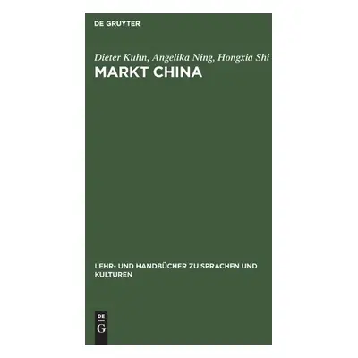 Markt China - Kuhn, Dieter (Bayerische-Julius-Maximilians-Universitat Wurzburg Germany) a Ning, 