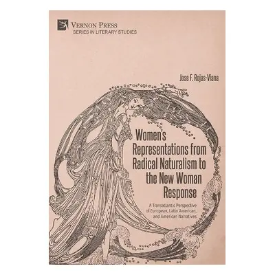 Women’s Representations from Radical Naturalism to the New Woman Response - Rojas-Viana, Jose F.