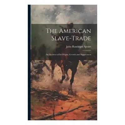 American Slave-Trade - Spears, John Randolph