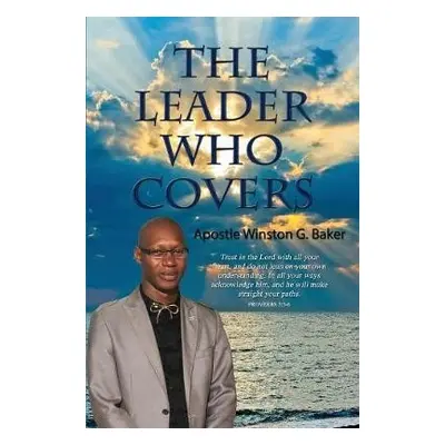 Leader Who Covers - Baker, Apostle Winston