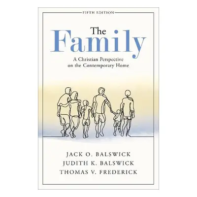 Family – A Christian Perspective on the Contemporary Home - Balswick, Jack O. a Balswick, Judith