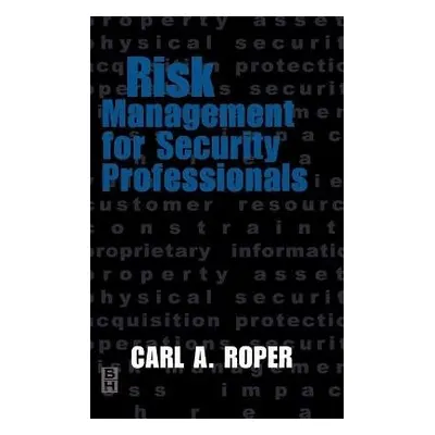 Risk Management for Security Professionals - Roper, Carl (Security Consultant, Richmond, VA, USA