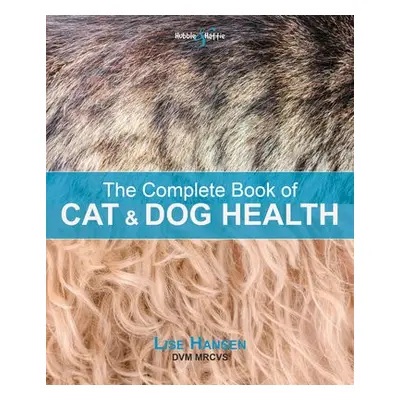 Complete Book of Cat and Dog Health - Hansen, Lise