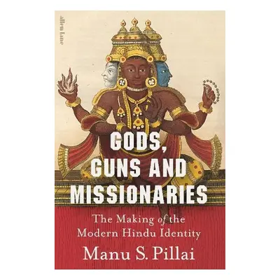 Gods, Guns a Missionaries - Pillai, Manu S