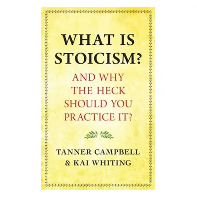 What Is Stoicism? - Campbell, Tanner a Whiting, Kai