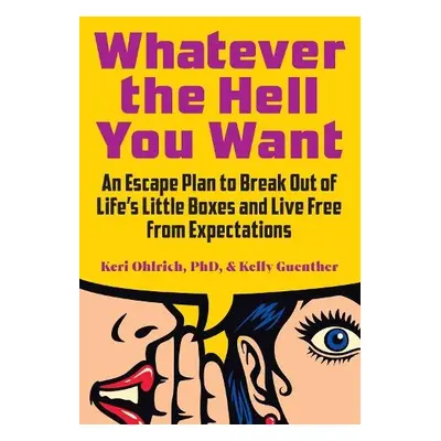 Whatever the Hell You Want - Ohlrich, Keri a Guenther, Kelly