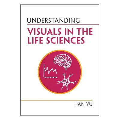 Understanding Visuals in the Life Sciences - Yu, Han (Kansas State University)