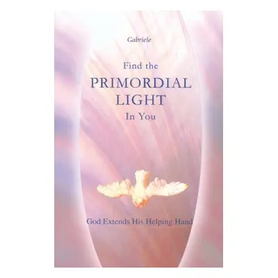 Find the Primordial Light in You - Gabriele Publishing, House