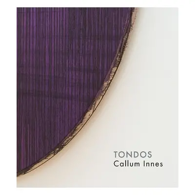 Callum Innes – Tondos - Innes, Callum a de Chassey, Eric