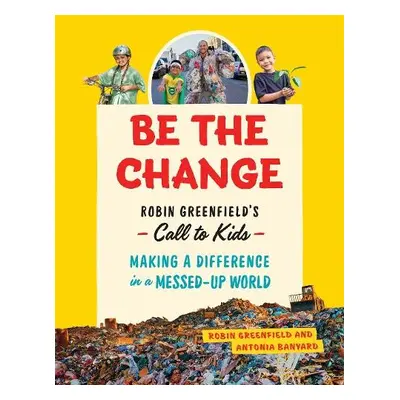 Be the Change - Greenfield, Robin a Banyard, Antonia