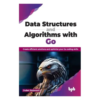 Data Structures and Algorithms with Go - Stojanovic, Dusan