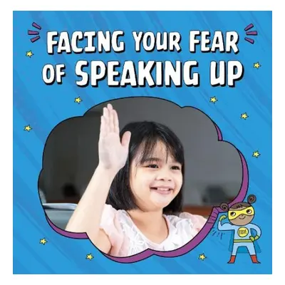 Facing Your Fear of Speaking Up - Schuh, Mari