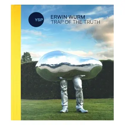 Erwin Wurm: Trap of the Truth