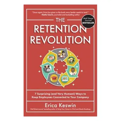 Retention Revolution: 7 Surprising (and Very Human!) Ways to Keep Employees Connected to Your Co