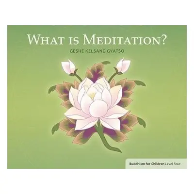 What Is Meditation? - Gyatso, Geshe Kelsang