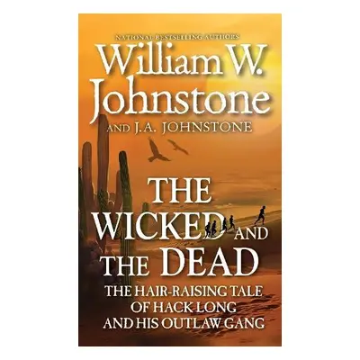 Wicked and the Dead - Johnstone, William W. a Johnstone, J.A.