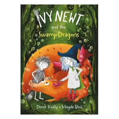 Ivy Newt and the Swamp Dragons - Keilty, Derek