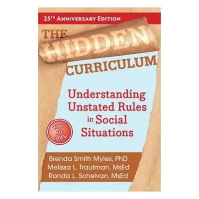 Hidden Curriculum - Myles, Brenda Smith a Trautman, Melissa L., MS, Ed a Schelvan, Ronda L., MS