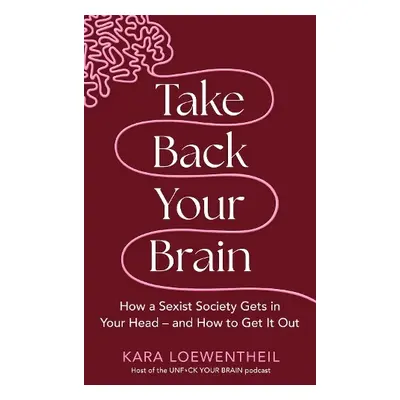 Take Back Your Brain - Loewentheil, Kara