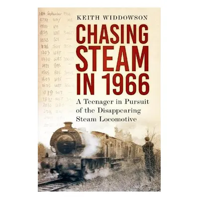 Chasing Steam in 1966 - Widdowson, Keith